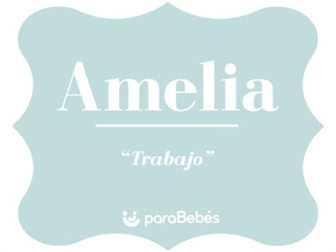 amelia significado|Significado de Amelia » !Orígen, Santoral y Etimología!